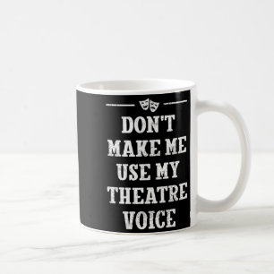 Caneca De Café Não Me Faça Usar Minha Voz de Teatro Direto