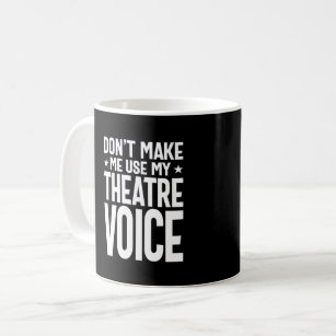 Caneca De Café Não me faça usar minha voz de teatro - musical