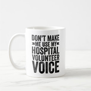 Caneca De Café Não Me Faça Usar Minha Voz de Voluntário Hospitala