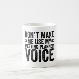 Caneca De Café Não me faça usar minha voz do Planejador de Reuniã