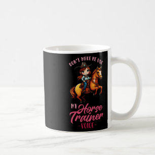 Caneca De Café Não Me Faça Usar Minha Voz Do Treinador De Cavalo