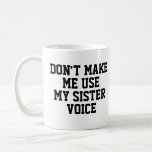 Caneca De Café Não me faça usar minha voz irmã   Engraçado