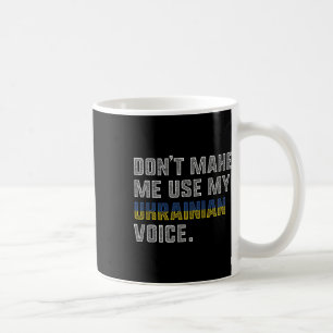 Caneca De Café Não Me Faça Usar Minha Voz Ucraniana - Orgulhosa U