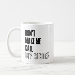 Caneca De Café Não me obrigue a chamar minha irmã de caneca, ir