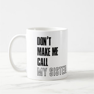 Caneca De Café Não me obrigue a chamar minha irmã de caneca, ir