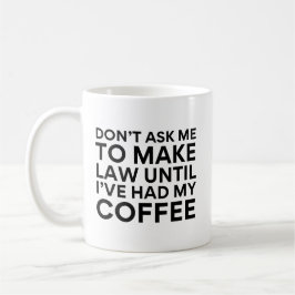 Caneca De Café Não Me Peça Para Fazer Leis Até Eu Ter Tomado Meu 