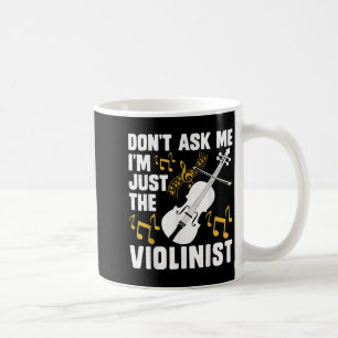 Caneca De Café Não Me Pergunte Eu Sou Apenas A Violinista 