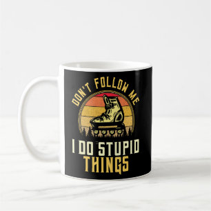 Caneca De Café Não me sigas, faço coisas estúpidas...