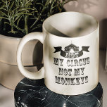 Caneca De Café Não Meu Circo Não Meus Macacos<br><div class="desc">Não os meus macacos, não o meu circo Mg, por isso todos sonhámos em fugir e juntar-nos ao circo e colocar a tua vida no "leão"... piscar os olhos piscar os olhos. Bem, não há necessidade de enviar palhaços, pois temos feito malabarismos com algumas ideias e inventamos a incrível caneca...</div>