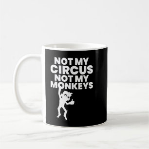 Caneca De Café Não Meu Circo Não Meus Macacos Copiam