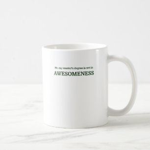 Caneca De Café Não, meu grau de mestre não está em AWESOMENESS