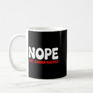 Caneca De Café Não, Não Vai Acontecer Citação Divertida Humor Sar