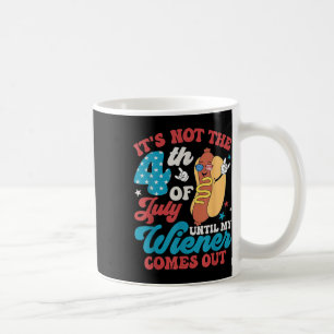 Caneca De Café Não No Dia 4 De Julho Até Que Meu Weiner Sai Homen