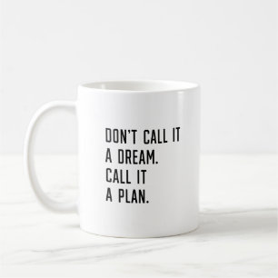 Caneca De Café Não o chame de sonho. Chame de plano.