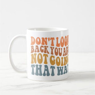 Caneca De Café Não olhe para trás, você não vai assim.