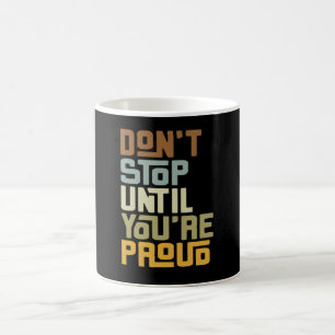 Caneca De Café Não Pare Até que Você Esteja Orgulhoso