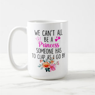 Caneca De Café Não podemos ser todos uma princesa, alguém tem que