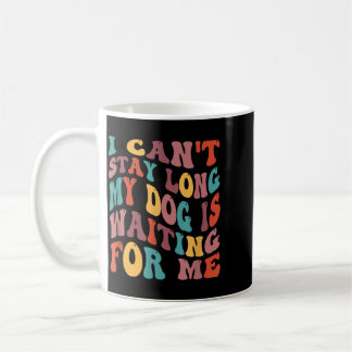Caneca De Café Não Posso Ficar Muito Tempo Meu Cachorro Está Me E