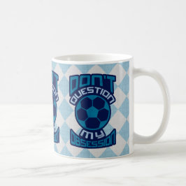 Caneca De Café Não questionar minha obsessão de futebol