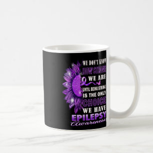 Caneca De Café Não Sabemos Quão Fortes Somos Epilepsia Girassol