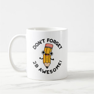 Caneca De Café Não se esqueça do 2B Magnífico Lápis