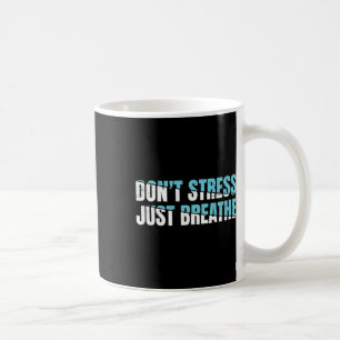 Caneca De Café Não se estresse apenas a respiração presente tensã