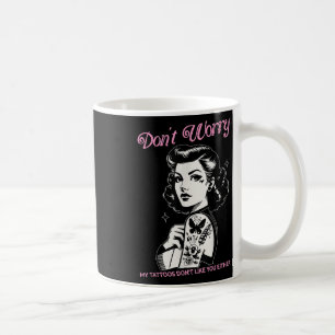 Caneca De Café Não Se Preocupe Com As Minhas Tatuagens Não Goste 