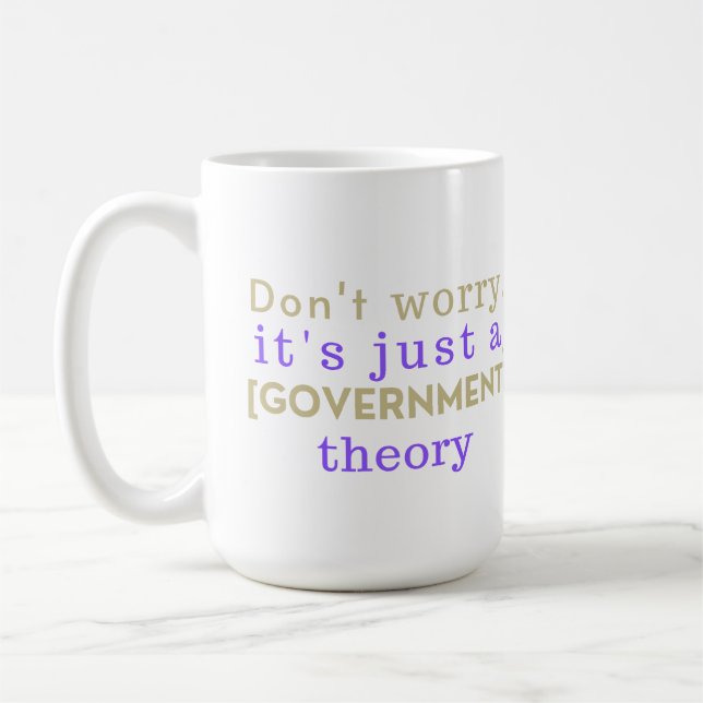 Caneca De Café "Não se Preocupe, É Apenas Uma Teoria [GOVERNAMENT (Esquerda)