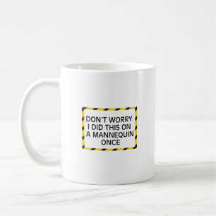 Caneca De Café Não se preocupe, já fiz isso em um manequim