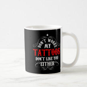 Caneca De Café Não se preocupe, minhas tatuagens também não gosta