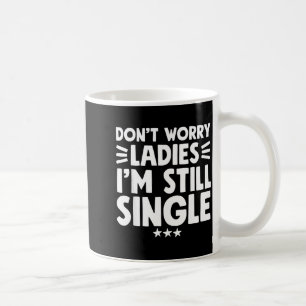 Caneca De Café Não se Preocupem Senhoras, Ainda Sou Solteiro - Di