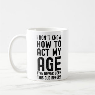 Caneca De Café Não Sei Como Agir Da Minha Idade Nunca Fui