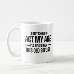Caneca De Café Não Sei Como Agir Da Minha Idade Nunca Fui Disto