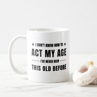 Caneca De Café não sei como agir de acordo com a minha idade