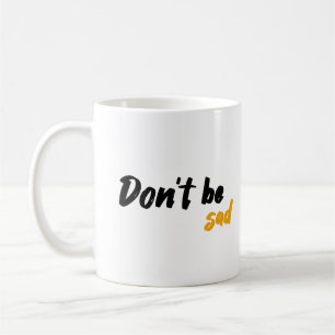 Caneca De Café Não seja triste