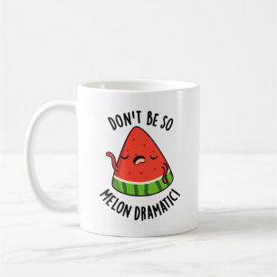 Caneca De Café Não sejas tão melão-dramático Melon Pun