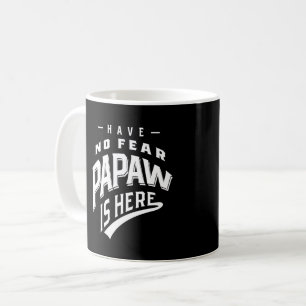 Caneca De Café Não Tenha Medo De Que O Papaw Esteja Aqui Presente