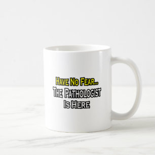 Caneca De Café Não Tenha Medo, O Patologista Está Aqui