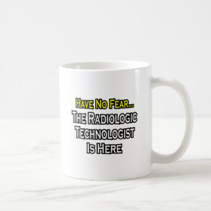 Caneca De Café Não Tenha Medo, O Tecnólogo Radiológico Está Aqui