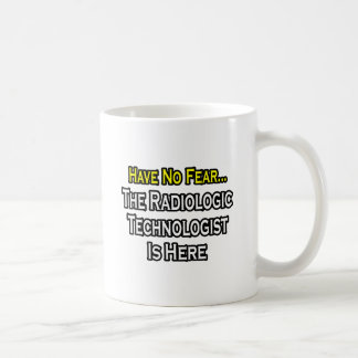 Caneca De Café Não Tenha Medo, O Tecnólogo Radiológico Está Aqui