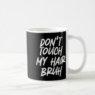 Caneca De Café Não Toquem Meu Cabelo, Cara, Piada Divertida