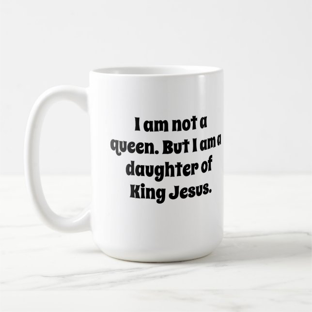 Caneca De Café Não uma Rainha, Filha do Rei Jesus (Esquerda)