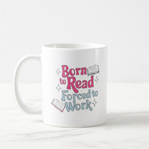 Caneca De Café Nascer de ler, Forçado a trabalhar - Humor do livr