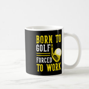 Caneca De Café Nascer Para Golfe Forçado A Trabalhar