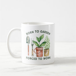 Caneca De Café Nascer Para Jardim Forçado A Trabalhar | Engraçado