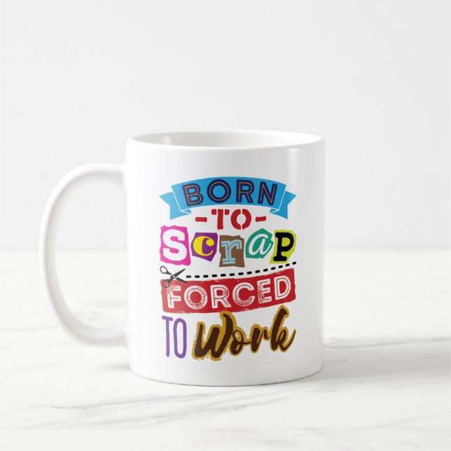 Caneca De Café Nascer para Sucata Forçado a Trabalhar Scrapbookin (Esquerda)