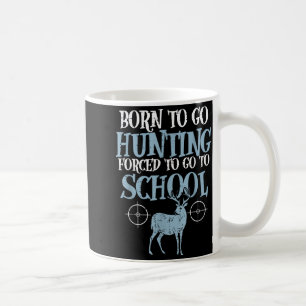 Caneca De Café Nascido Para Ir Caçar Escola Forçada Caçador Engra