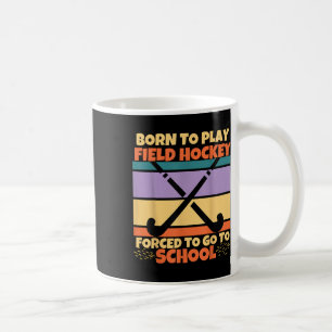 Caneca De Café Nascido Para Jogar Hóquei de Campo Forçado a Ir à