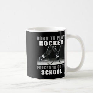 Caneca De Café Nascido Para Jogar Hóquei Forçado a Ir à Escola (1