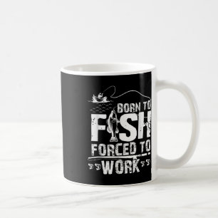 Caneca De Café Nascido Para Pescar Forçado a Trabalhar Fisher Div
